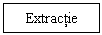 Text Box: Extractie