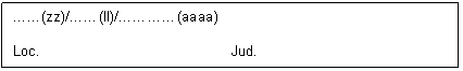 Text Box: ……(zz)/……(ll)/…………(aaaa)
Loc. Jud.