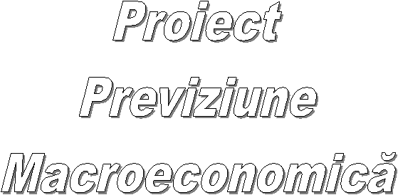 Proiect
Previziune
Macroeconomica