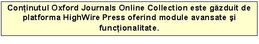 Text Box: Continutul Oxford Journals Online Collection este gazduit de platforma HighWire Press oferind module avansate si functionalitate.

