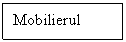 Text Box: Mobilierul