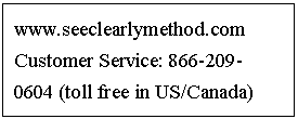 Text Box: www.seeclearlymethod.com Customer Service: 866-209-0604 (toll free in US/Canada)