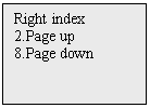 Text Box: Right index
2.Page up
8.Page down
 
