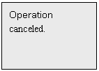 Text Box: Operation
canceled.


