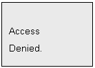 Text Box: Access
Denied.

