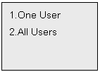 Text Box: 1.One User
2.All Users


