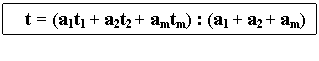 Text Box: t = (a1t1 + a2t2 + amtm) : (a1 + a2 + am)