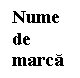 Text Box: Nume
de
marca