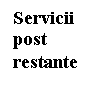 Text Box: Servicii post restante
