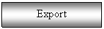 Text Box: Export