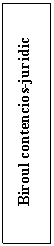 Text Box: Biroul contencios-juridic