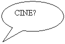 Oval Callout: CINE?