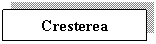 Text Box: Cresterea