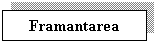 Text Box: Framantarea