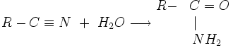 R-Cequiv N + H_2O longrightarrow beginR-&C=O&|qquad&NH_2 end