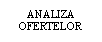 Text Box: ANALIZA OFERTELOR
