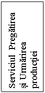 Text Box: Serviciul  Pregatirea si Urmarirea productiei