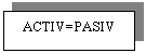 Text Box: ACTIV=PASIV