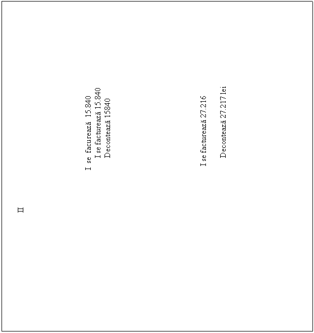 Text Box: II I se facureaza 15.840 I se factureaza 15.840 Deconteaza 15840 I se factureaza 27.216 Deconteaza 27.217 lei