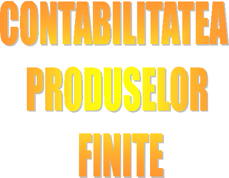 CONTABILITATEA 
PRODUSELOR
 FINITE