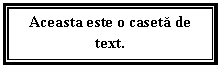 Text Box: Aceasta este o caseta de text.