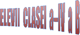                                                                ELEVII  CLASEI  a-IV  a  B