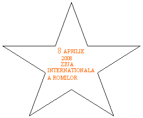 5-Point Star:      8 APRILIE
       2008
          ZIUA        INTERNATIONALA A ROMILOR
