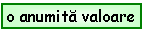 Text Box: o anumita valoare