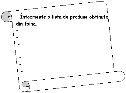 Horizontal Scroll: ` Intocmeste o lista de produse obtinute din faina.
-
-
 -
 -
 -
 -
 -




