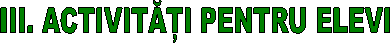 III. ACTIVITATI PENTRU ELEVI