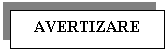 Text Box: AVERTIZARE