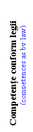 Text Box: Competente conform legii
(competences as by law)
