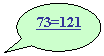 Oval Callout: 73=121

