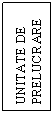 Text Box: UNITATE DE PRELUCRARE