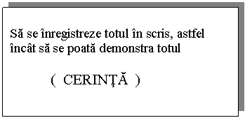 Flowchart: Process: Sa se inregistreze totul in scris, astfel incat sa se poata demonstra totul 

 ( CERINTA )
