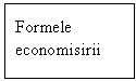 Text Box: Formele economisirii