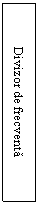 Text Box: Divizor de frecventa