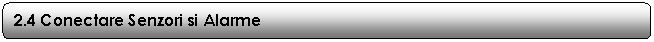 Rounded Rectangle: 2.4 Conectare Senzori si Alarme
