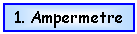 Text Box: 1. Ampermetre