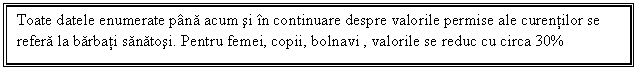 Text Box: Toate datele enumerate pana acum si in continuare despre valorile permise ale curentilor se refera la barbati sanatosi. Pentru femei, copii, bolnavi , valorile se reduc cu circa 30%