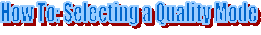 How To: Selecting a Quality Mode