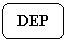 Rounded Rectangle: DEP