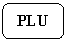 Rounded Rectangle: PLU