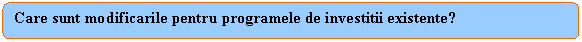 Rounded Rectangle: Care sunt modificarile pentru programele de investitii existente?

