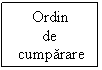 Text Box: Ordin
de
 cumparare
