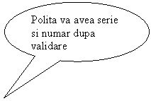 Oval Callout: Polita va avea serie si numar dupa validare