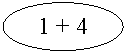 Oval: 1 + 4