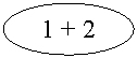 Oval: 1 + 2