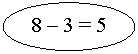 Oval: 8 - 3 = 5