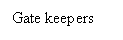 Text Box: Gate keepers